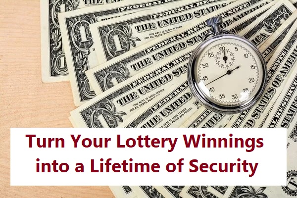 Turn Your Lottery Winnings into a lifetime of security
