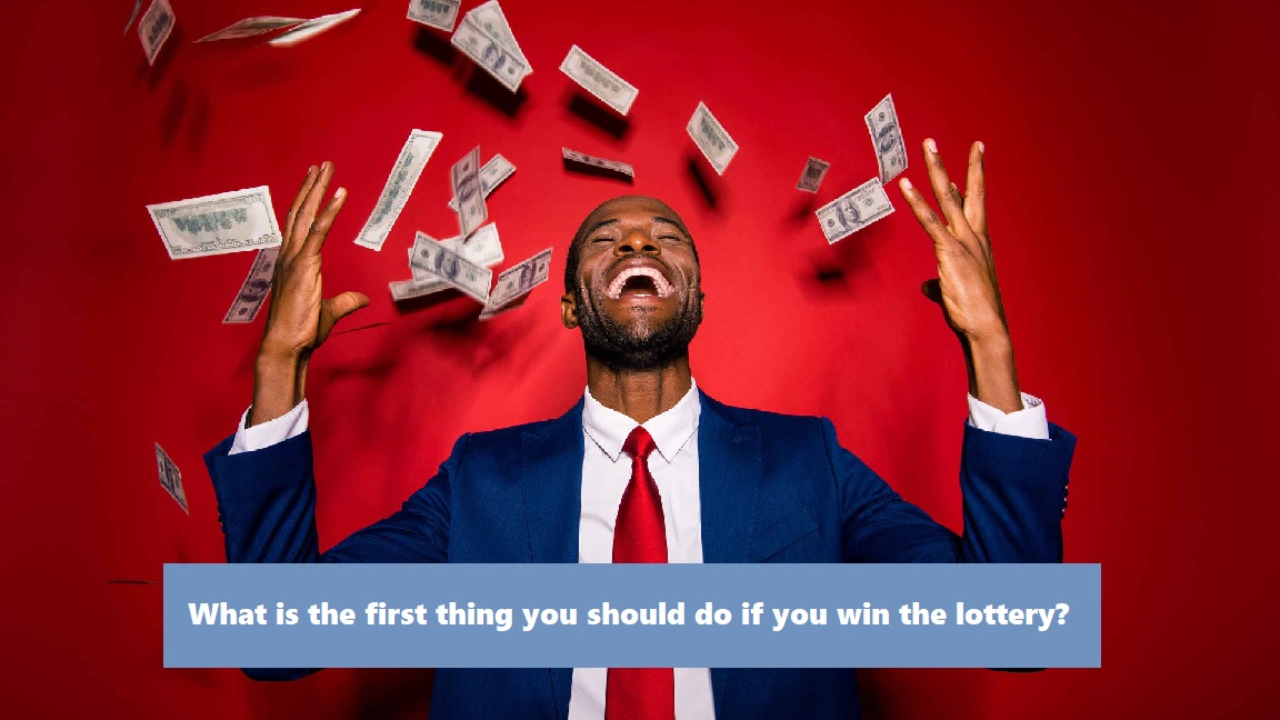 What is the first thing you should do if you win the lottery?