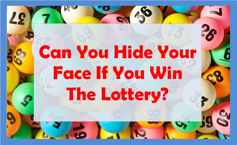 Can You Hide Your Face If You Win The Lottery?