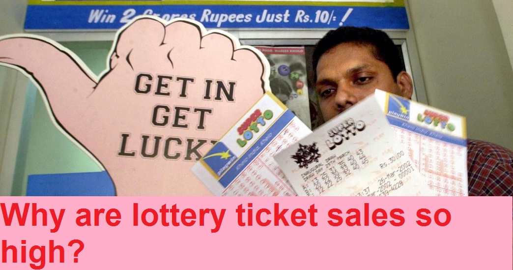 Why are Lottery Ticket Sales So High? 