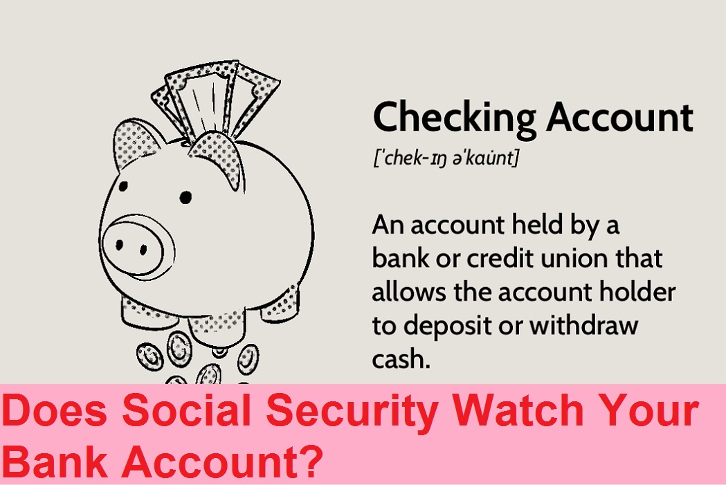 Does Social Security Watch Your Bank Account?