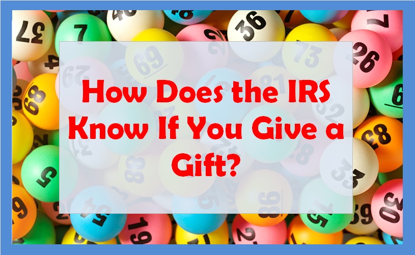 How Does the IRS Know If You Give a Gift?