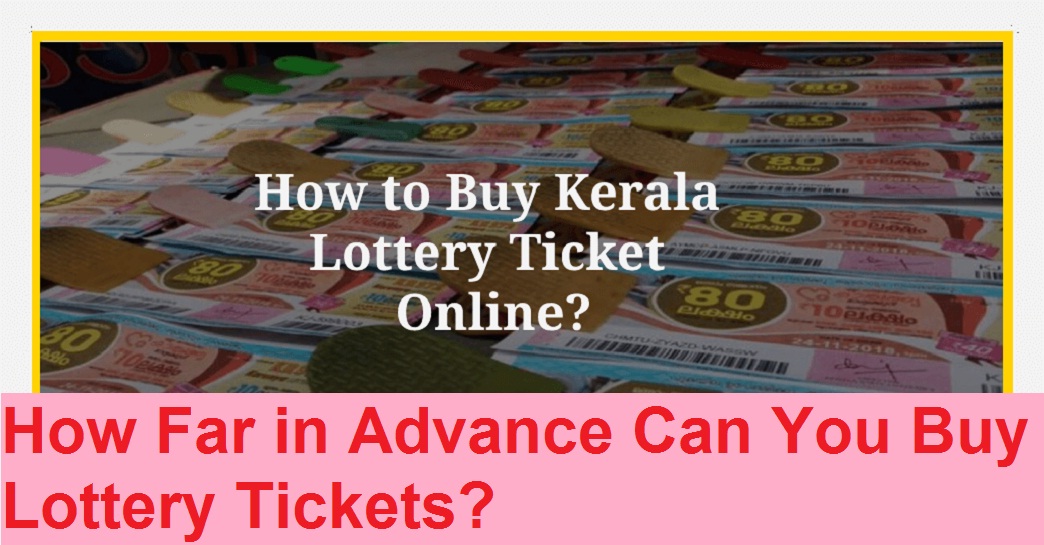 How Far in Advance Can You Buy Lottery Tickets?