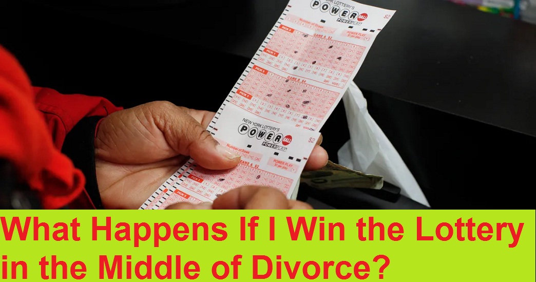 what happens if i win the lottery middle of divorce