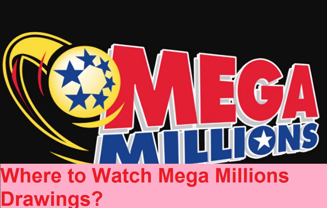 Where to Watch Mega Millions Drawings? Mega Millions Mega Fun