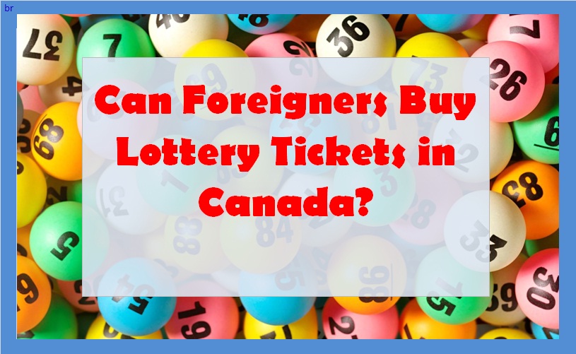 Can Foreigners Buy Lottery Tickets in Canada?