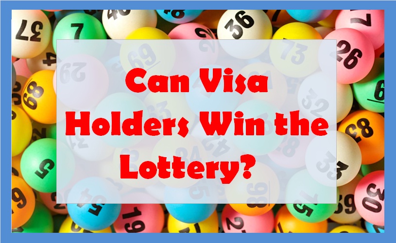 Can Visa Holders Win the Lottery? 