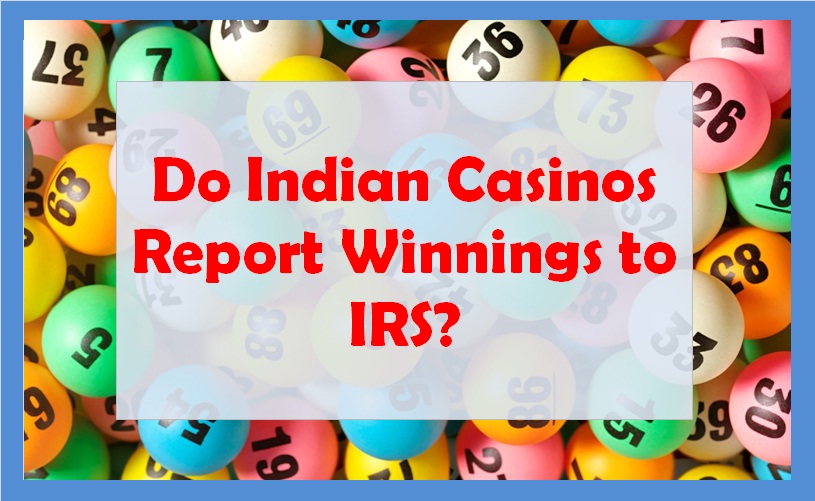 Do Indian Casinos Report Winnings to IRS?