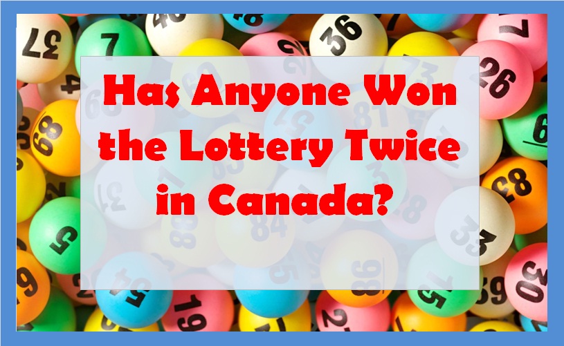 Has Anyone Won the Lottery Twice in Canada? 