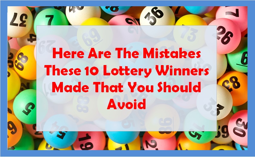 Here Are The Mistakes These 10 Lottery Winners Made That You Should Avoid