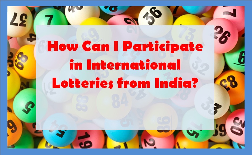 How Can I Participate in International Lotteries from India?