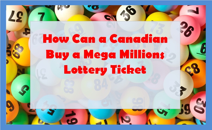 How Can a Canadian Buy a Mega Millions Lottery Ticket
