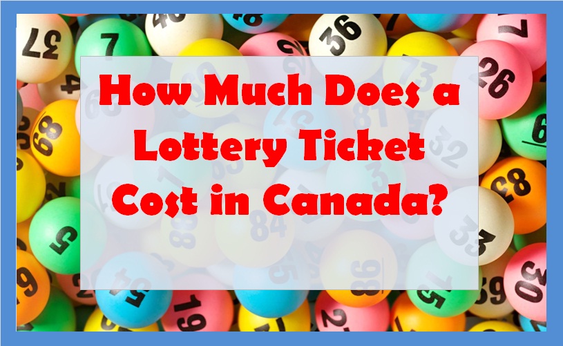 How Much Does a Lottery Ticket Cost in Canada?