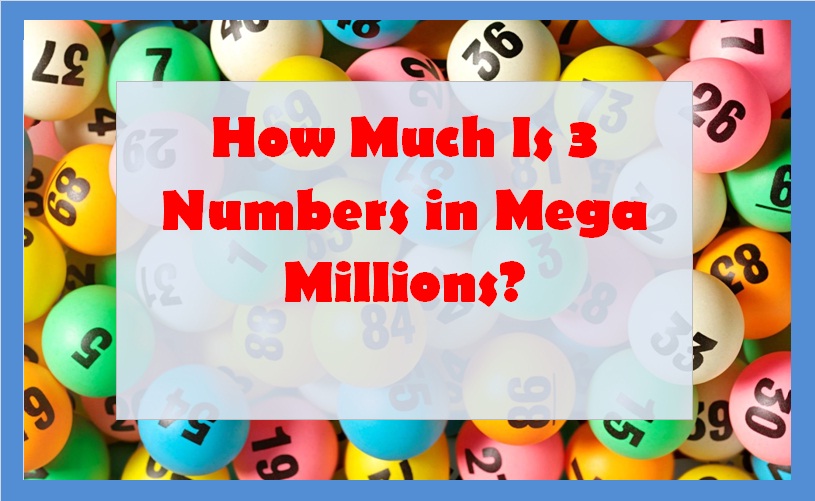 How Much Is 3 Numbers in Mega Millions?
