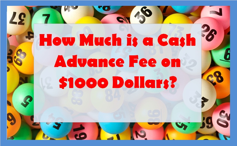 How Much is a Cash Advance Fee on $1000 Dollars?