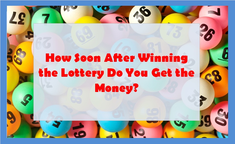 How Soon After Winning the Lottery Do You Get the Money?