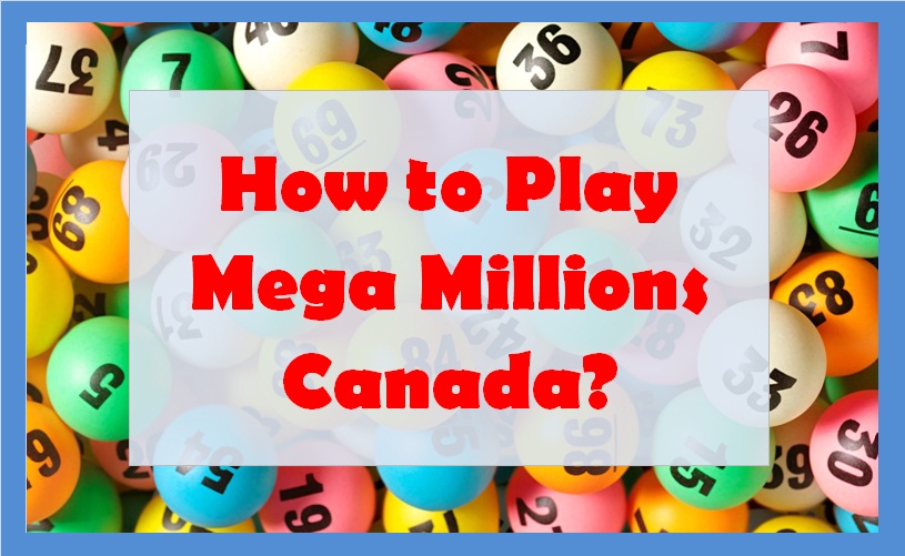 How to Play Mega Millions Canada?