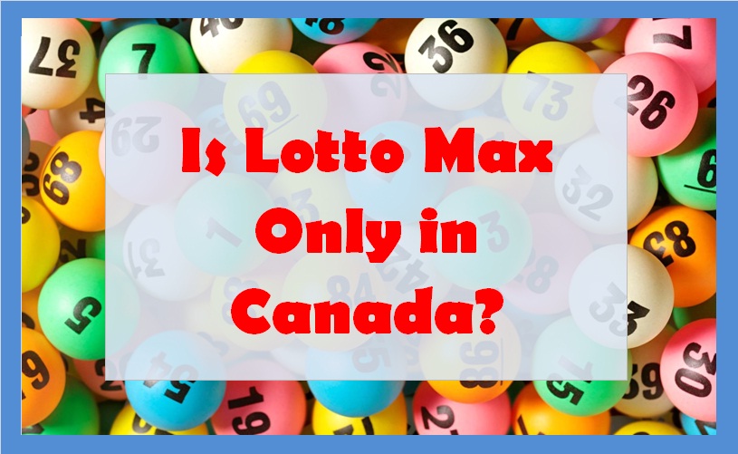 Is Lotto Max Only in Canada?