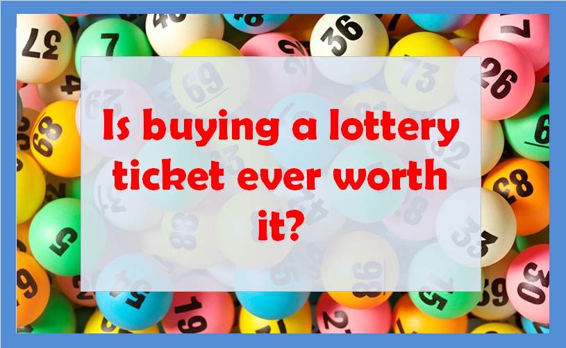 Is buying a lottery ticket ever worth it?