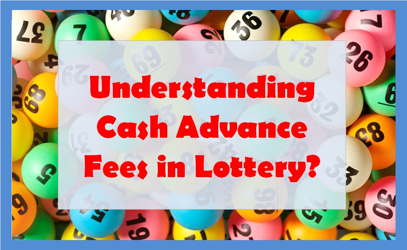 Understanding Cash Advance Fees in Lottery?