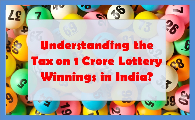 Understanding the Tax on 1 Crore Lottery Winnings in India?