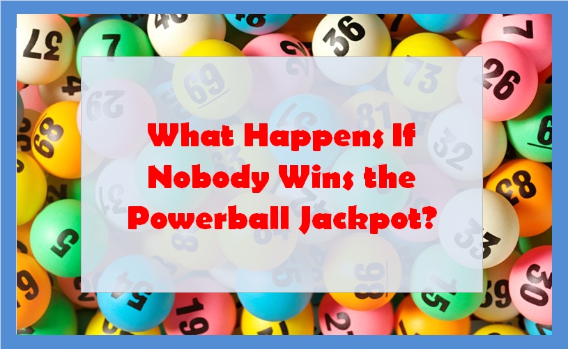 What Happens If Nobody Wins the Powerball Jackpot?