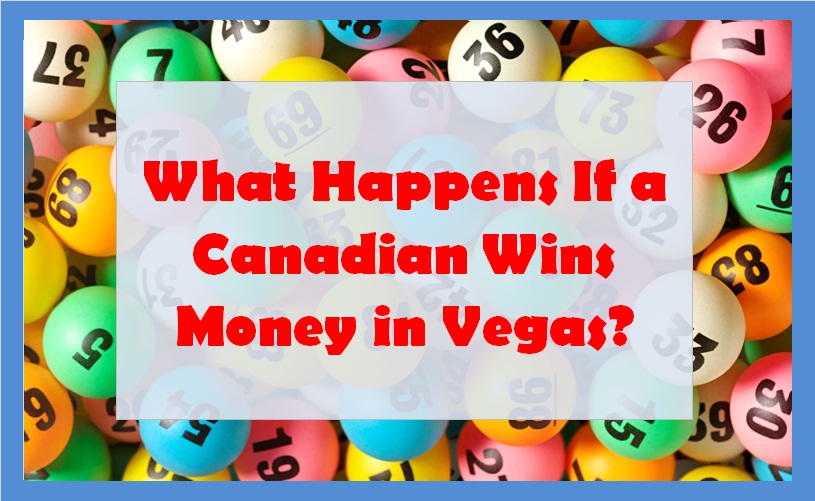 What Happens If a Canadian Wins Money in Vegas?