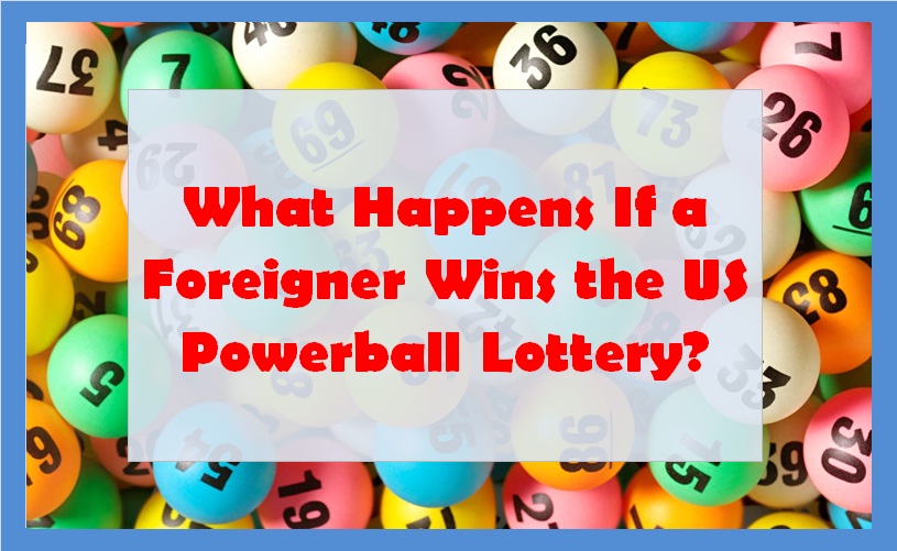 What Happens If a Foreigner Wins the US Powerball Lottery?