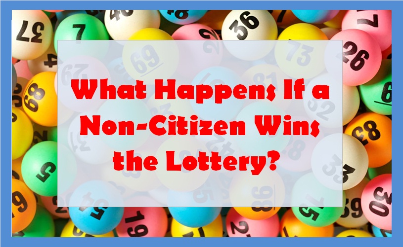 What Happens If a Non-Citizen Wins the Lottery? 