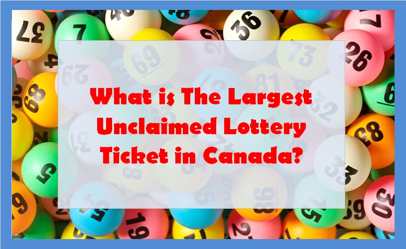 What is The Largest Unclaimed Lottery Ticket in Canada?