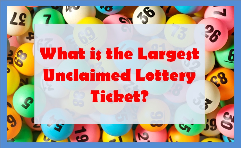 What is the Largest Unclaimed Lottery Ticket?