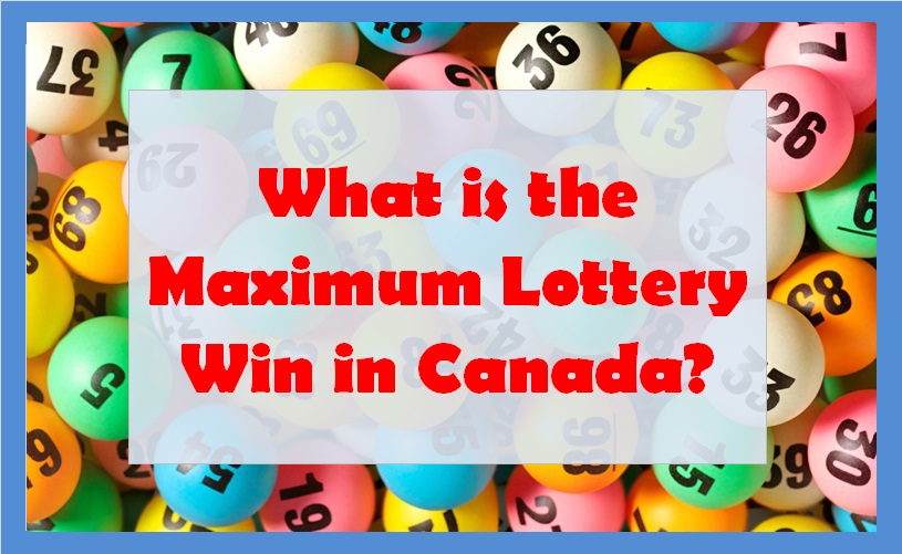 What is the Maximum Lottery Win in Canada?