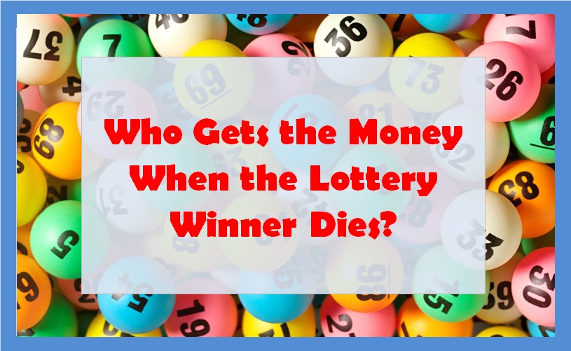 Who Gets the Money When the Lottery Winner Dies?