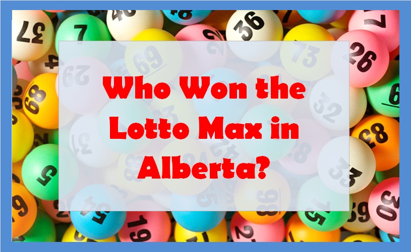 Who Won the Lotto Max in Alberta?