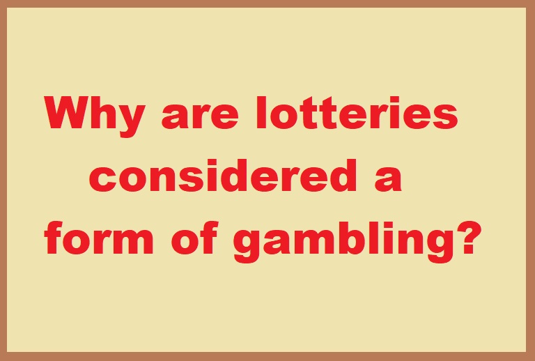 Why are lotteries considered a form of gambling?