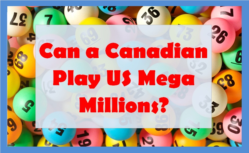 Can a Canadian Play US Mega Millions?