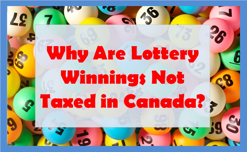 Why Are Lottery Winnings Not Taxed in Canada?